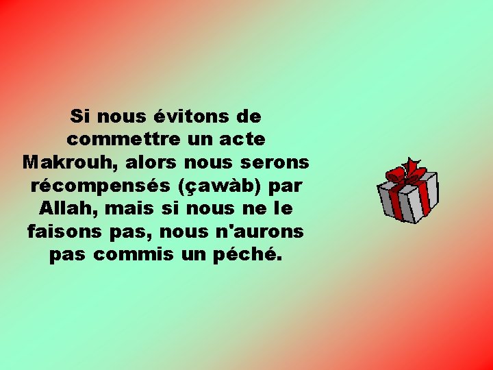 Si nous évitons de commettre un acte Makrouh, alors nous serons récompensés (çawàb) par