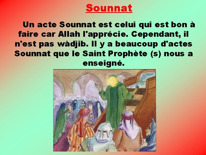 Sounnat Un acte Sounnat est celui qui est bon à faire car Allah l'apprécie. Sounnat Un acte Sounnat est celui qui est bon à faire car Allah l'apprécie.