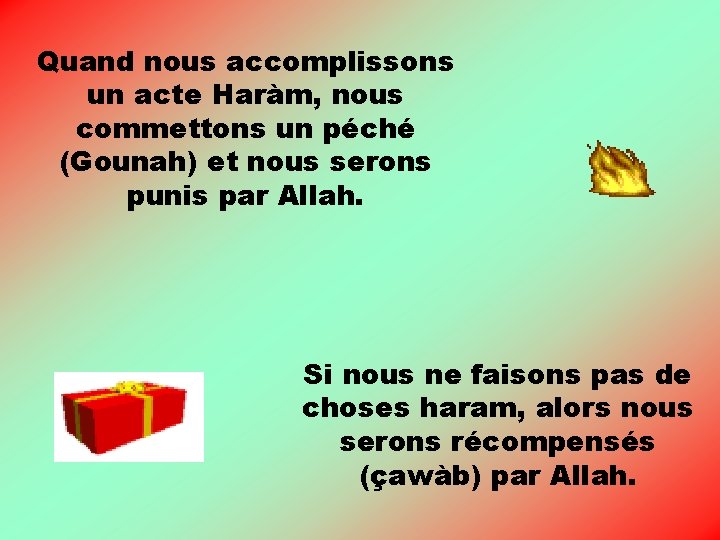 Quand nous accomplissons un acte Haràm, nous commettons un péché (Gounah) et nous serons