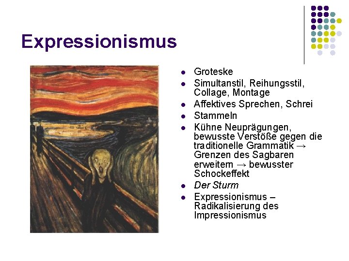 Expressionismus l l l l Groteske Simultanstil, Reihungsstil, Collage, Montage Affektives Sprechen, Schrei Stammeln Expressionismus l l l l Groteske Simultanstil, Reihungsstil, Collage, Montage Affektives Sprechen, Schrei Stammeln