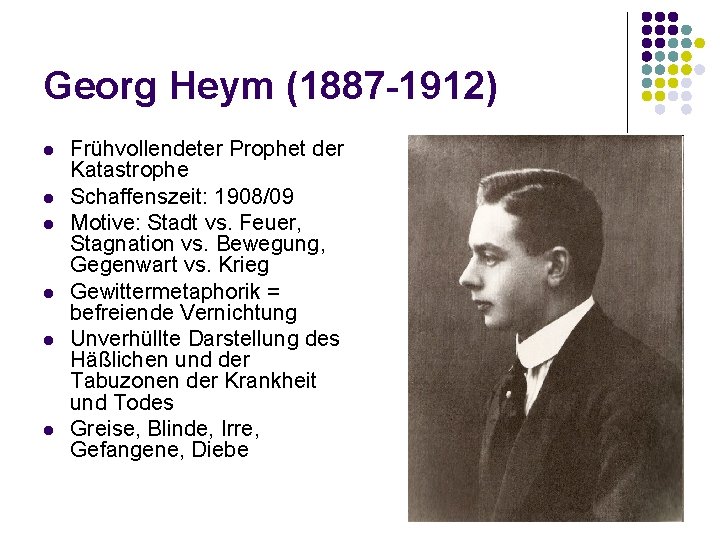 Georg Heym (1887 -1912) l l l Frühvollendeter Prophet der Katastrophe Schaffenszeit: 1908/09 Motive: