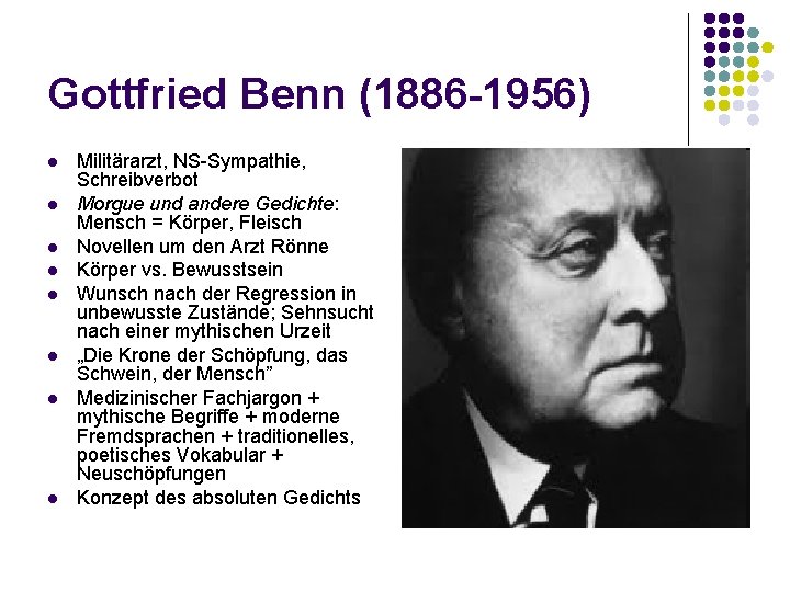 Gottfried Benn (1886 -1956) l l l l Militärarzt, NS-Sympathie, Schreibverbot Morgue und andere