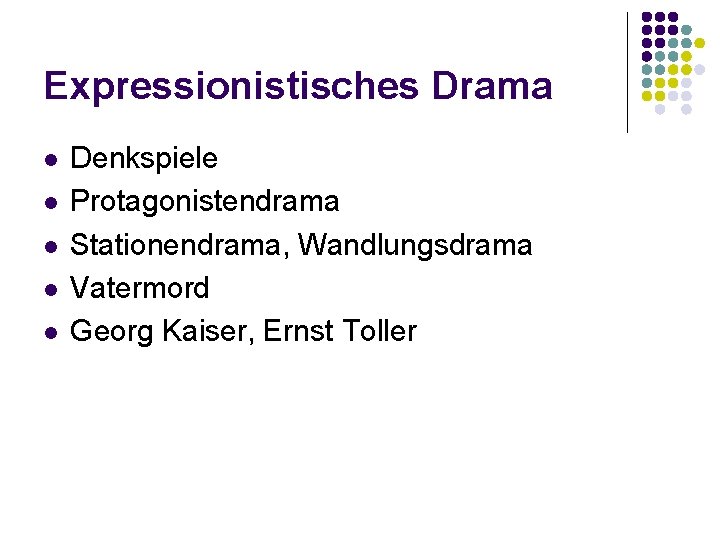 Expressionistisches Drama l l l Denkspiele Protagonistendrama Stationendrama, Wandlungsdrama Vatermord Georg Kaiser, Ernst Toller