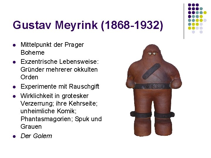 Gustav Meyrink (1868 -1932) l l l Mittelpunkt der Prager Boheme Exzentrische Lebensweise: Gründer