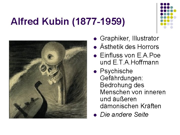 Alfred Kubin (1877 -1959) l l l Graphiker, Illustrator Ästhetik des Horrors Einfluss von