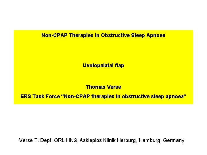 Non-CPAP Therapies in Obstructive Sleep Apnoea Uvulopalatal flap Thomas Verse ERS Task Force “Non-CPAP Non-CPAP Therapies in Obstructive Sleep Apnoea Uvulopalatal flap Thomas Verse ERS Task Force “Non-CPAP
