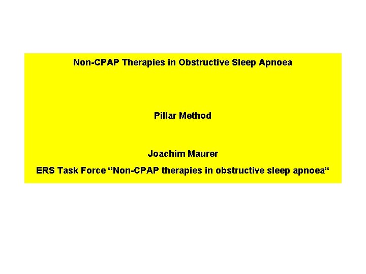 Non-CPAP Therapies in Obstructive Sleep Apnoea Pillar Method Joachim Maurer ERS Task Force “Non-CPAP Non-CPAP Therapies in Obstructive Sleep Apnoea Pillar Method Joachim Maurer ERS Task Force “Non-CPAP