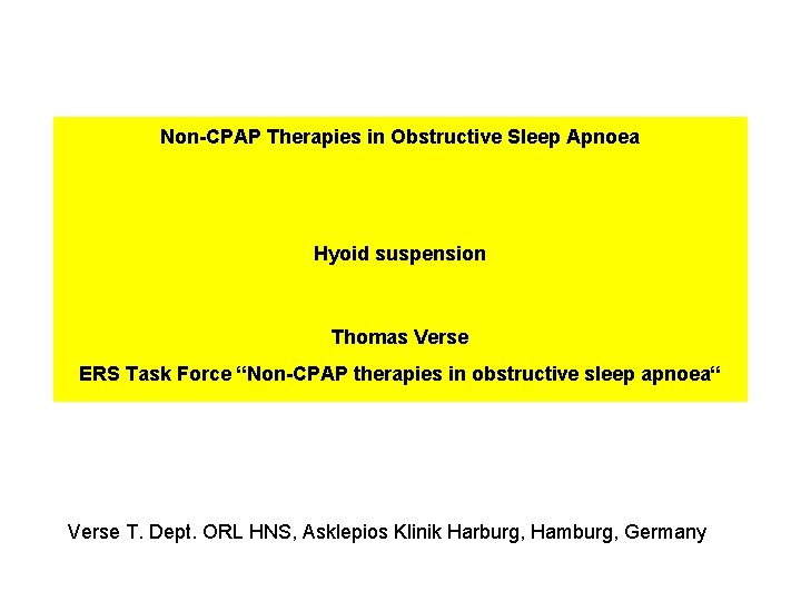 Non-CPAP Therapies in Obstructive Sleep Apnoea Hyoid suspension Thomas Verse ERS Task Force “Non-CPAP Non-CPAP Therapies in Obstructive Sleep Apnoea Hyoid suspension Thomas Verse ERS Task Force “Non-CPAP