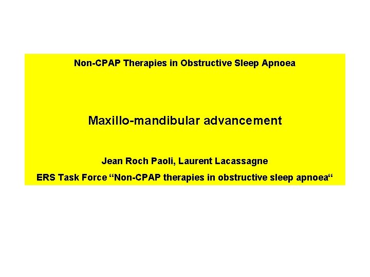 Non-CPAP Therapies in Obstructive Sleep Apnoea Maxillo-mandibular advancement Jean Roch Paoli, Laurent Lacassagne ERS Non-CPAP Therapies in Obstructive Sleep Apnoea Maxillo-mandibular advancement Jean Roch Paoli, Laurent Lacassagne ERS