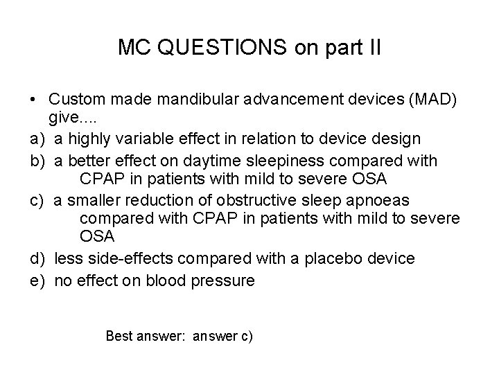 MC QUESTIONS on part II • Custom made mandibular advancement devices (MAD) give. . MC QUESTIONS on part II • Custom made mandibular advancement devices (MAD) give. .