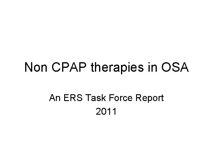 Non CPAP therapies in OSA An ERS Task Force Report 2011 Non CPAP therapies in OSA An ERS Task Force Report 2011