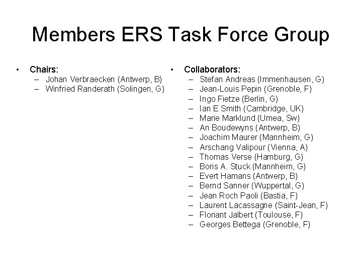 Members ERS Task Force Group • Chairs: – Johan Verbraecken (Antwerp, B) – Winfried Members ERS Task Force Group • Chairs: – Johan Verbraecken (Antwerp, B) – Winfried