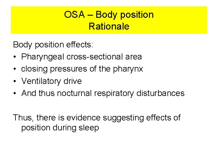 OSA – Body position Rationale Body position effects: • Pharyngeal cross-sectional area • closing OSA – Body position Rationale Body position effects: • Pharyngeal cross-sectional area • closing