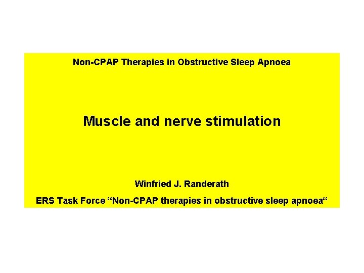Non-CPAP Therapies in Obstructive Sleep Apnoea Muscle and nerve stimulation Winfried J. Randerath ERS Non-CPAP Therapies in Obstructive Sleep Apnoea Muscle and nerve stimulation Winfried J. Randerath ERS