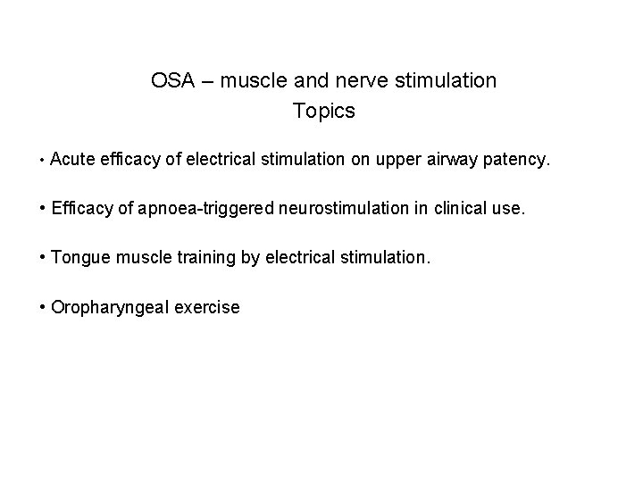OSA – muscle and nerve stimulation Topics • Acute efficacy of electrical stimulation on OSA – muscle and nerve stimulation Topics • Acute efficacy of electrical stimulation on