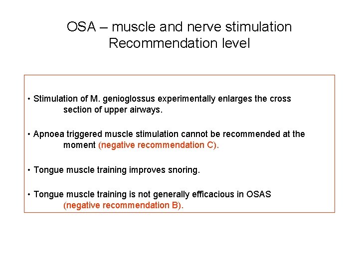 OSA – muscle and nerve stimulation Recommendation level • Stimulation of M. genioglossus experimentally OSA – muscle and nerve stimulation Recommendation level • Stimulation of M. genioglossus experimentally
