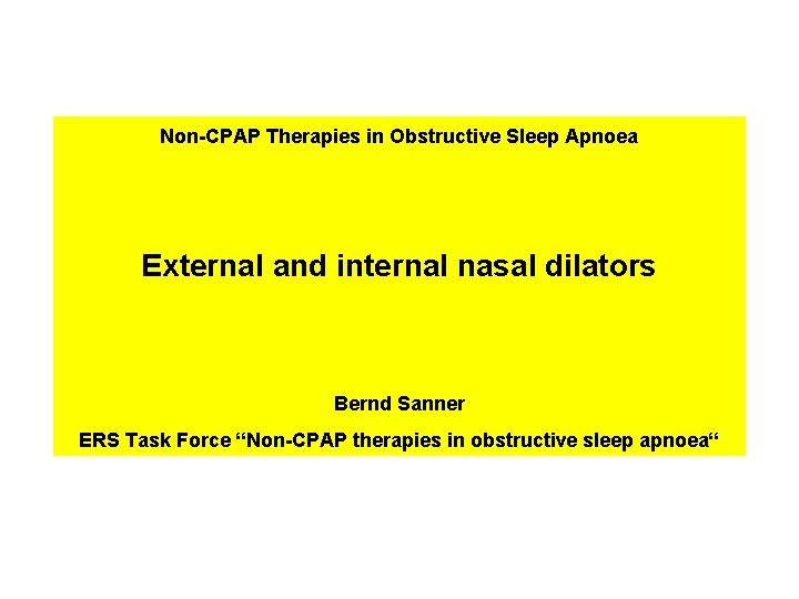 Non-CPAP Therapies in Obstructive Sleep Apnoea External and internal nasal dilators Bernd Sanner ERS Non-CPAP Therapies in Obstructive Sleep Apnoea External and internal nasal dilators Bernd Sanner ERS