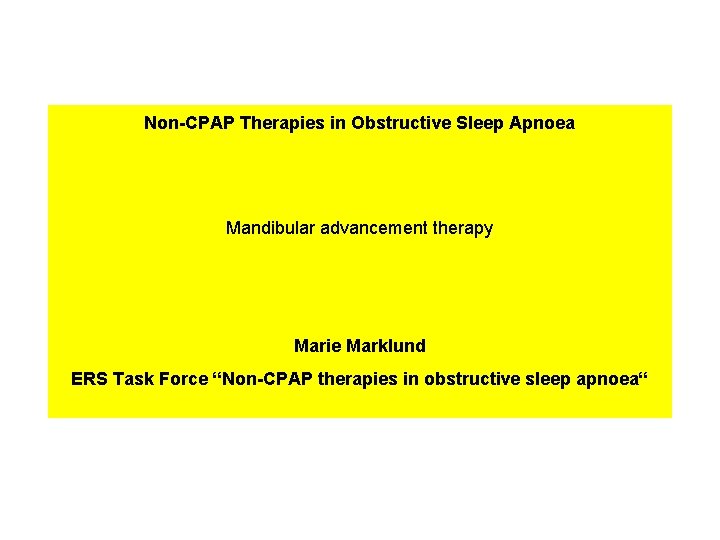 Non-CPAP Therapies in Obstructive Sleep Apnoea Mandibular advancement therapy Marie Marklund ERS Task Force Non-CPAP Therapies in Obstructive Sleep Apnoea Mandibular advancement therapy Marie Marklund ERS Task Force