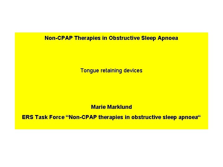 Non-CPAP Therapies in Obstructive Sleep Apnoea Tongue retaining devices Marie Marklund ERS Task Force Non-CPAP Therapies in Obstructive Sleep Apnoea Tongue retaining devices Marie Marklund ERS Task Force