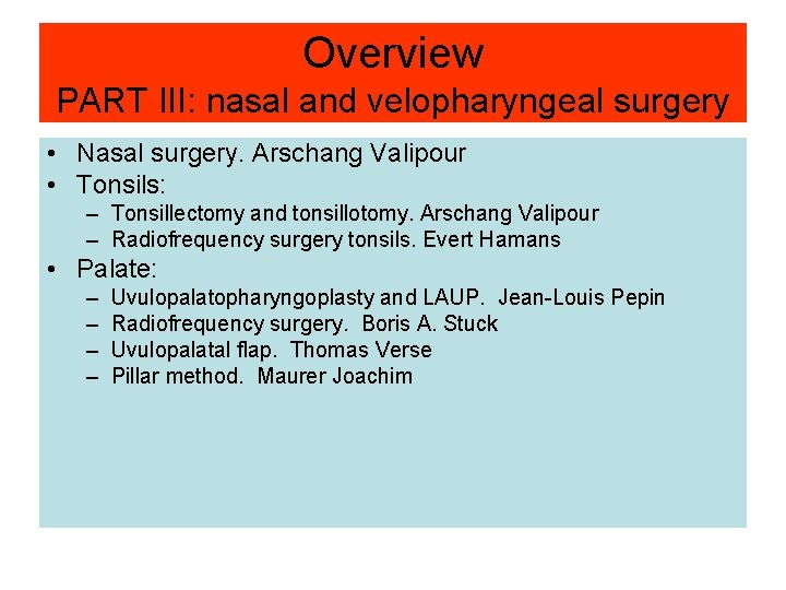 Overview PART III: nasal and velopharyngeal surgery • Nasal surgery. Arschang Valipour • Tonsils: Overview PART III: nasal and velopharyngeal surgery • Nasal surgery. Arschang Valipour • Tonsils: