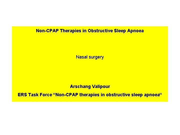Non-CPAP Therapies in Obstructive Sleep Apnoea Nasal surgery Arschang Valipour ERS Task Force “Non-CPAP Non-CPAP Therapies in Obstructive Sleep Apnoea Nasal surgery Arschang Valipour ERS Task Force “Non-CPAP