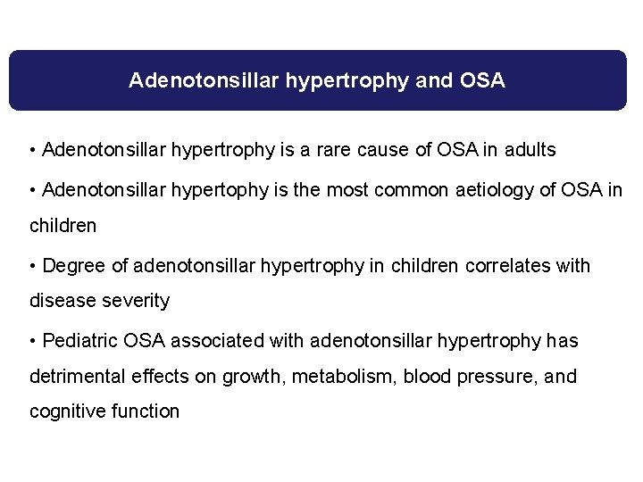 Adenotonsillar hypertrophy and OSA • Adenotonsillar hypertrophy is a rare cause of OSA in Adenotonsillar hypertrophy and OSA • Adenotonsillar hypertrophy is a rare cause of OSA in