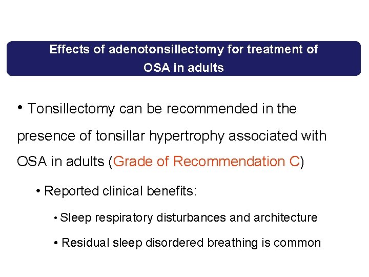 Effects of adenotonsillectomy for treatment of OSA in adults • Tonsillectomy can be recommended Effects of adenotonsillectomy for treatment of OSA in adults • Tonsillectomy can be recommended