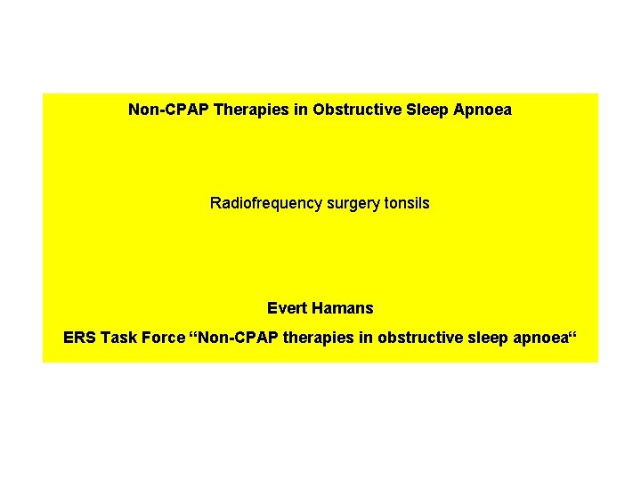 Non-CPAP Therapies in Obstructive Sleep Apnoea Radiofrequency surgery tonsils Evert Hamans ERS Task Force Non-CPAP Therapies in Obstructive Sleep Apnoea Radiofrequency surgery tonsils Evert Hamans ERS Task Force