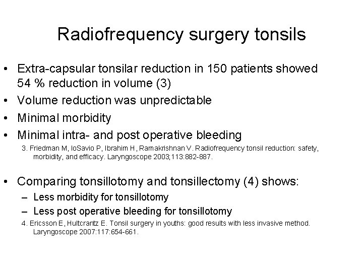 Radiofrequency surgery tonsils • Extra-capsular tonsilar reduction in 150 patients showed 54 % reduction Radiofrequency surgery tonsils • Extra-capsular tonsilar reduction in 150 patients showed 54 % reduction