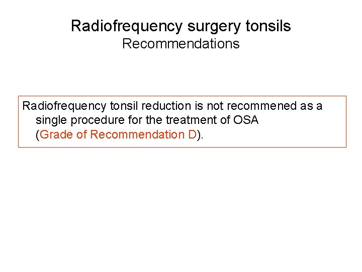 Radiofrequency surgery tonsils Recommendations Radiofrequency tonsil reduction is not recommened as a single procedure Radiofrequency surgery tonsils Recommendations Radiofrequency tonsil reduction is not recommened as a single procedure
