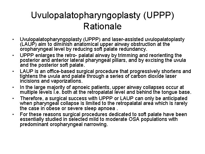 Uvulopalatopharyngoplasty (UPPP) Rationale • • • Uvulopalatopharyngoplasty (UPPP) and laser-assisted uvulopalatoplasty (LAUP) aim to Uvulopalatopharyngoplasty (UPPP) Rationale • • • Uvulopalatopharyngoplasty (UPPP) and laser-assisted uvulopalatoplasty (LAUP) aim to