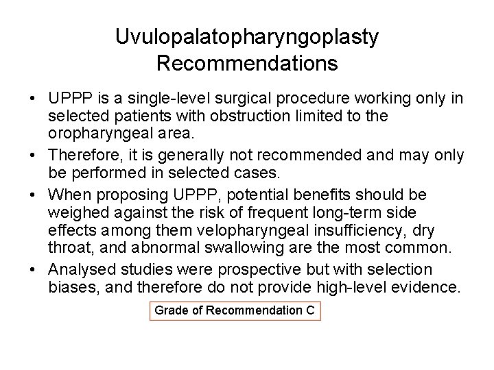 Uvulopalatopharyngoplasty Recommendations • UPPP is a single-level surgical procedure working only in selected patients Uvulopalatopharyngoplasty Recommendations • UPPP is a single-level surgical procedure working only in selected patients