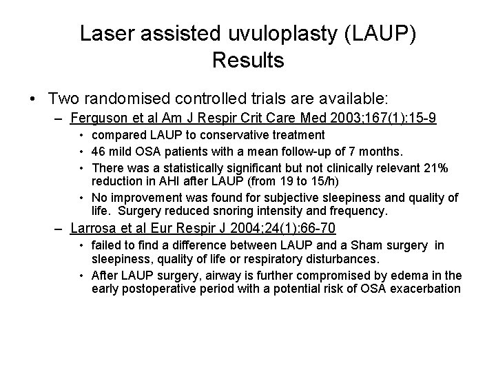 Laser assisted uvuloplasty (LAUP) Results • Two randomised controlled trials are available: – Ferguson Laser assisted uvuloplasty (LAUP) Results • Two randomised controlled trials are available: – Ferguson
