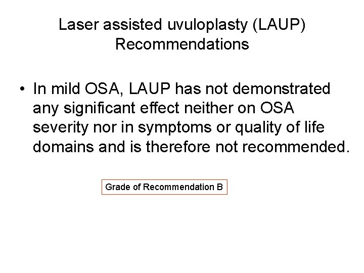 Laser assisted uvuloplasty (LAUP) Recommendations • In mild OSA, LAUP has not demonstrated any Laser assisted uvuloplasty (LAUP) Recommendations • In mild OSA, LAUP has not demonstrated any
