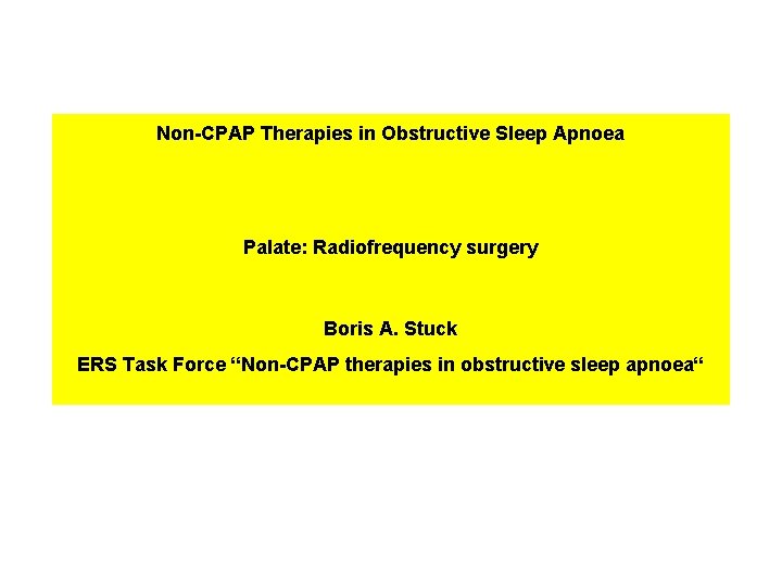 Non-CPAP Therapies in Obstructive Sleep Apnoea Palate: Radiofrequency surgery Boris A. Stuck ERS Task Non-CPAP Therapies in Obstructive Sleep Apnoea Palate: Radiofrequency surgery Boris A. Stuck ERS Task