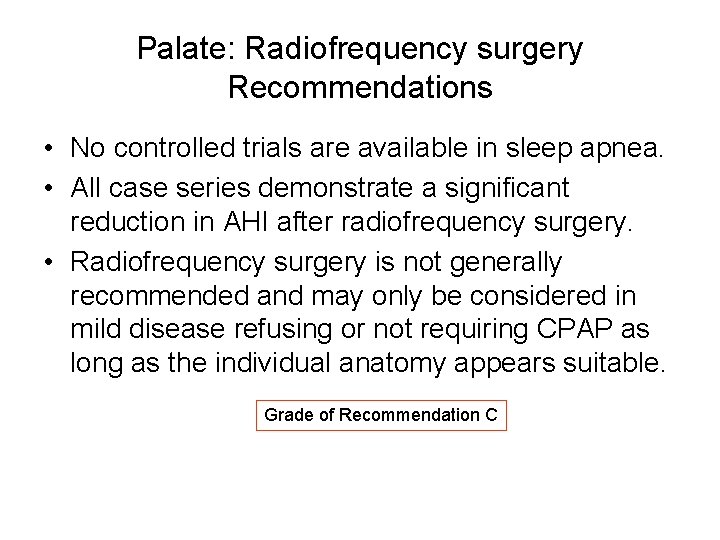 Palate: Radiofrequency surgery Recommendations • No controlled trials are available in sleep apnea. • Palate: Radiofrequency surgery Recommendations • No controlled trials are available in sleep apnea. •