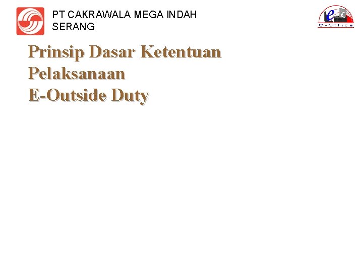 PT CAKRAWALA MEGA INDAH SERANG Prinsip Dasar Ketentuan Pelaksanaan E-Outside Duty 