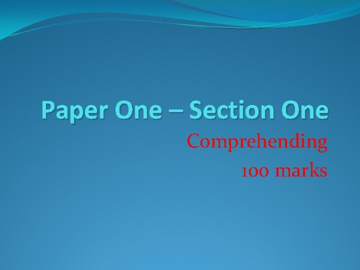 Paper One – Section One Comprehending 100 marks 