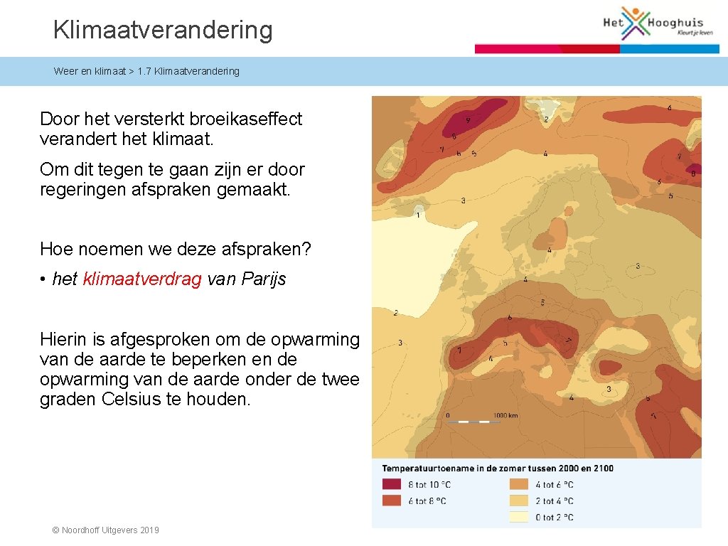 Klimaatverandering Weer en klimaat > 1. 7 Klimaatverandering Door het versterkt broeikaseffect verandert het