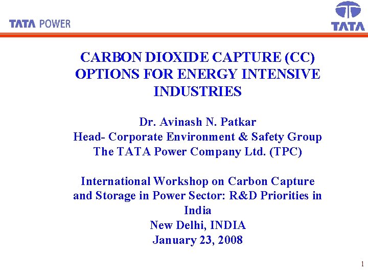 CARBON DIOXIDE CAPTURE (CC) OPTIONS FOR ENERGY INTENSIVE INDUSTRIES Dr. Avinash N. Patkar Head-