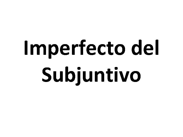 Imperfecto del Subjuntivo 