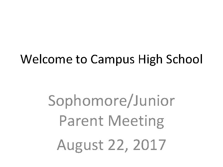 Welcome to Campus High School Sophomore/Junior Parent Meeting August 22, 2017 