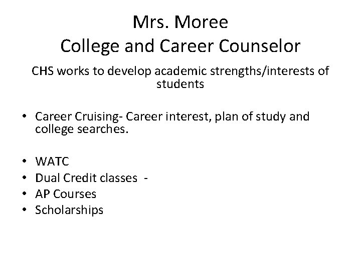 Mrs. Moree College and Career Counselor CHS works to develop academic strengths/interests of students