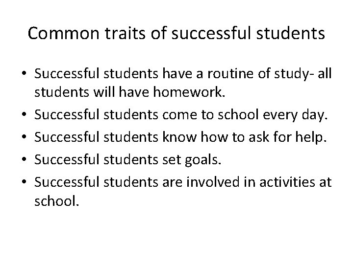 Common traits of successful students • Successful students have a routine of study- all