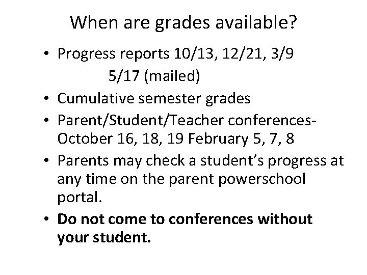 When are grades available? • Progress reports 10/13, 12/21, 3/9 5/17 (mailed) • Cumulative