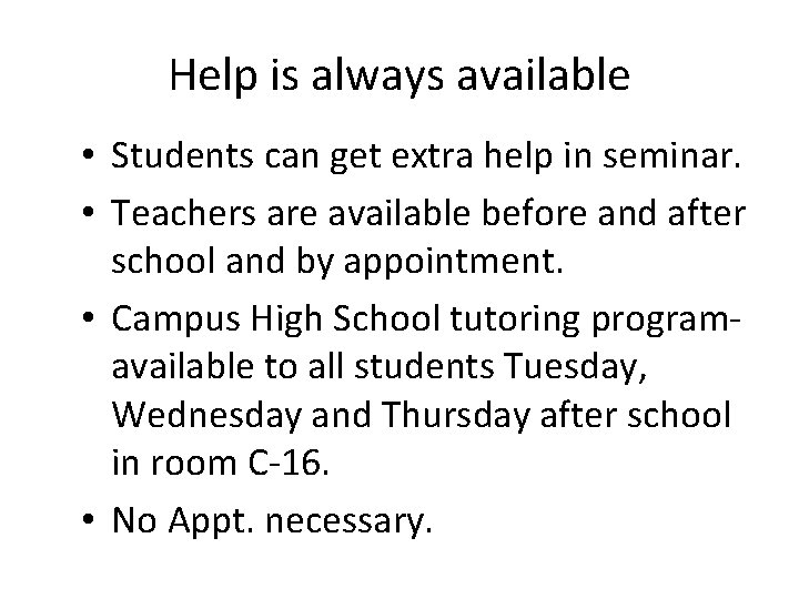 Help is always available • Students can get extra help in seminar. • Teachers