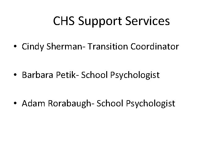 CHS Support Services • Cindy Sherman- Transition Coordinator • Barbara Petik- School Psychologist •