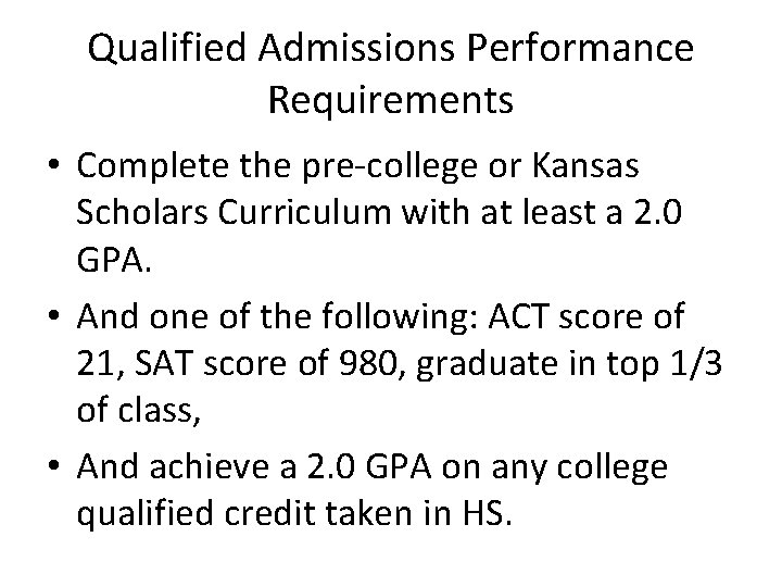 Qualified Admissions Performance Requirements • Complete the pre-college or Kansas Scholars Curriculum with at