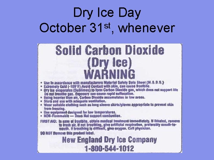 Dry Ice Day October 31 st, whenever 