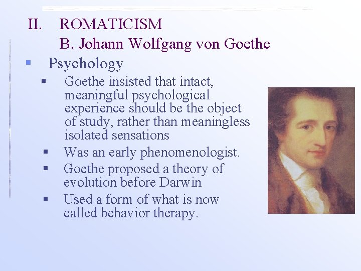 II. ROMATICISM B. Johann Wolfgang von Goethe § Psychology § § Goethe insisted that